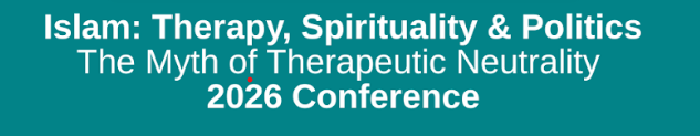 Online Conference! Islam: Therapy, Spirituality & Politics: The Myth of Therapeutic Neutrality